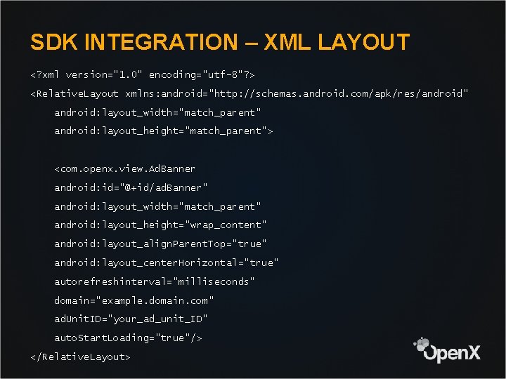 SDK INTEGRATION – XML LAYOUT <? xml version="1. 0" encoding="utf-8"? > <Relative. Layout xmlns: