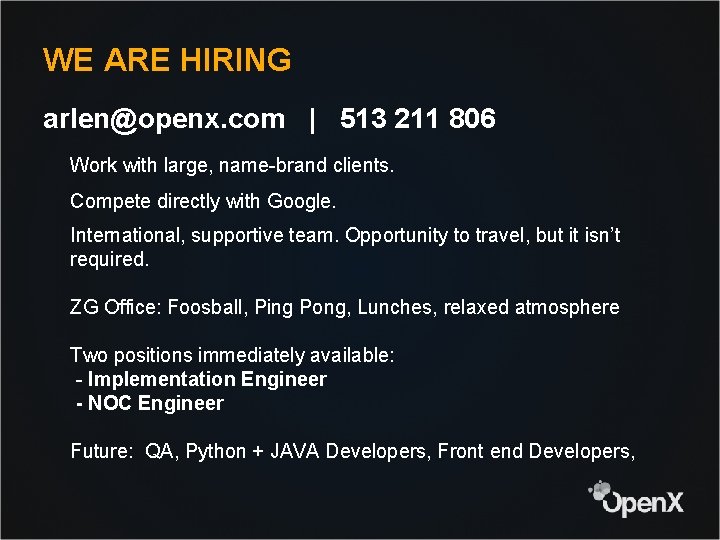 WE ARE HIRING arlen@openx. com | 513 211 806 Work with large, name-brand clients.