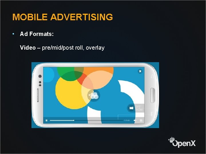 MOBILE ADVERTISING • Ad Formats: Video – pre/mid/post roll, overlay 