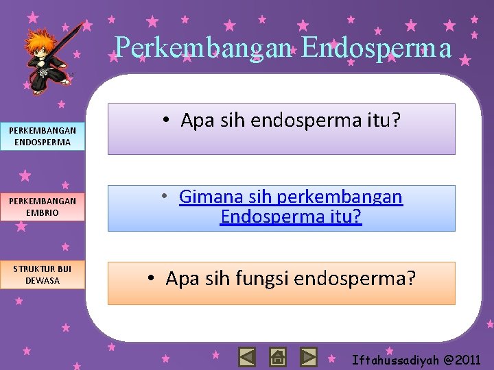 Perkembangan Endosperma PERKEMBANGAN ENDOSPERMA • Apa sih endosperma itu? PERKEMBANGAN EMBRIO • Gimana sih