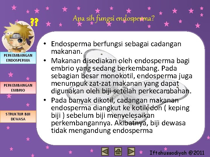 ? ? PERKEMBANGAN ENDOSPERMA PERKEMBANGAN EMBRIO STRUKTUR BIJI DEWASA Apa sih fungsi endosperma? •