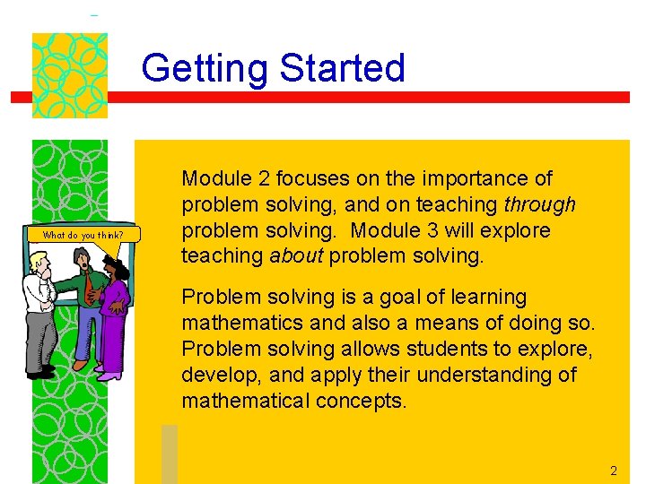 Getting Started What do you think? Module 2 focuses on the importance of problem