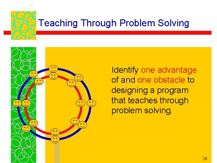 Teaching Through Problem Solving Identify one advantage of and one obstacle to designing a