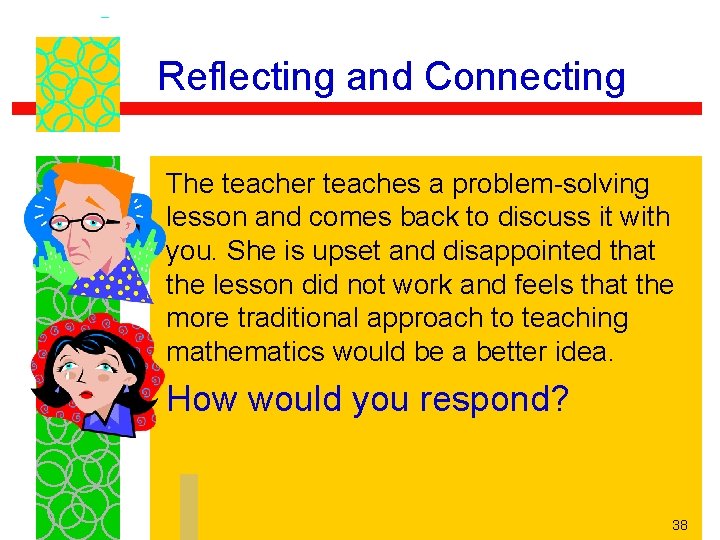 Reflecting and Connecting The teacher teaches a problem-solving lesson and comes back to discuss
