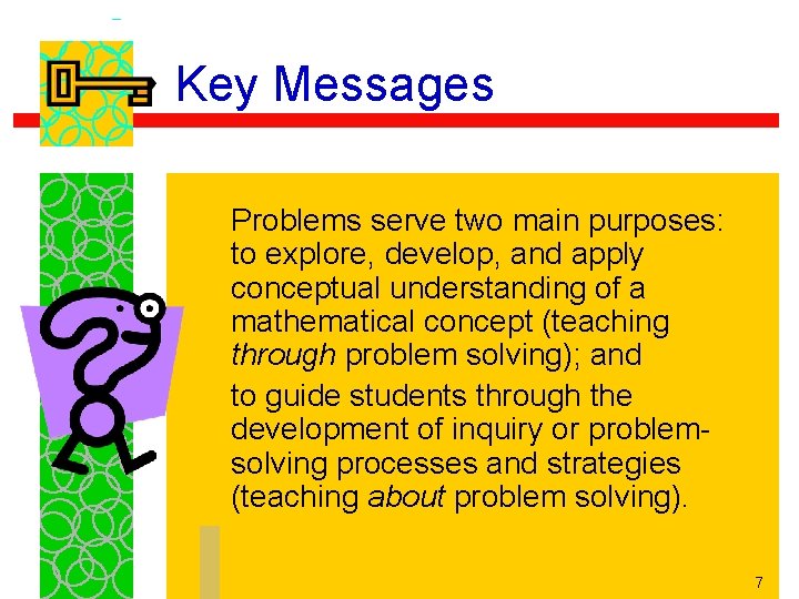 Key Messages Problems serve two main purposes: to explore, develop, and apply conceptual understanding