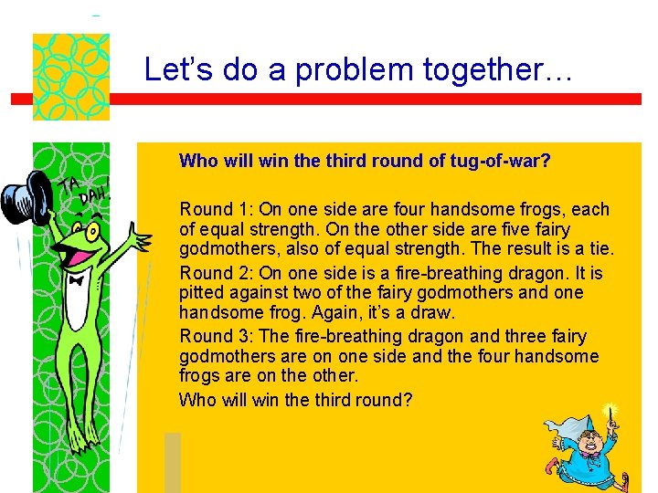 Let’s do a problem together… Who will win the third round of tug-of-war? Round