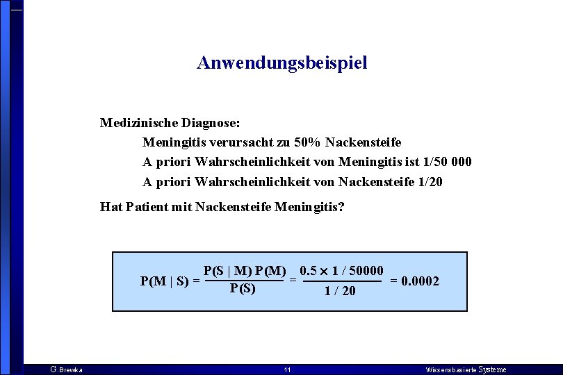 Anwendungsbeispiel Medizinische Diagnose: Meningitis verursacht zu 50% Nackensteife A priori Wahrscheinlichkeit von Meningitis ist