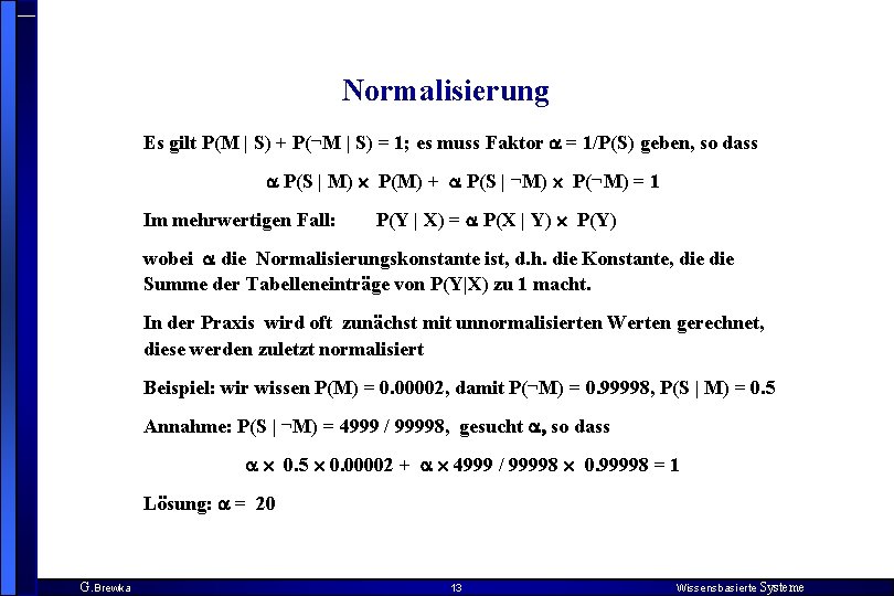 Normalisierung Es gilt P(M | S) + P(¬M | S) = 1; es muss