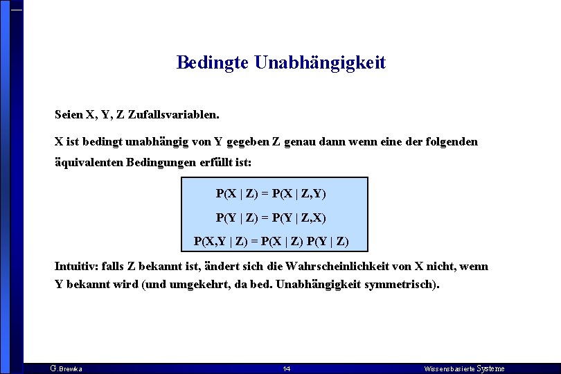 Bedingte Unabhängigkeit Seien X, Y, Z Zufallsvariablen. X ist bedingt unabhängig von Y gegeben