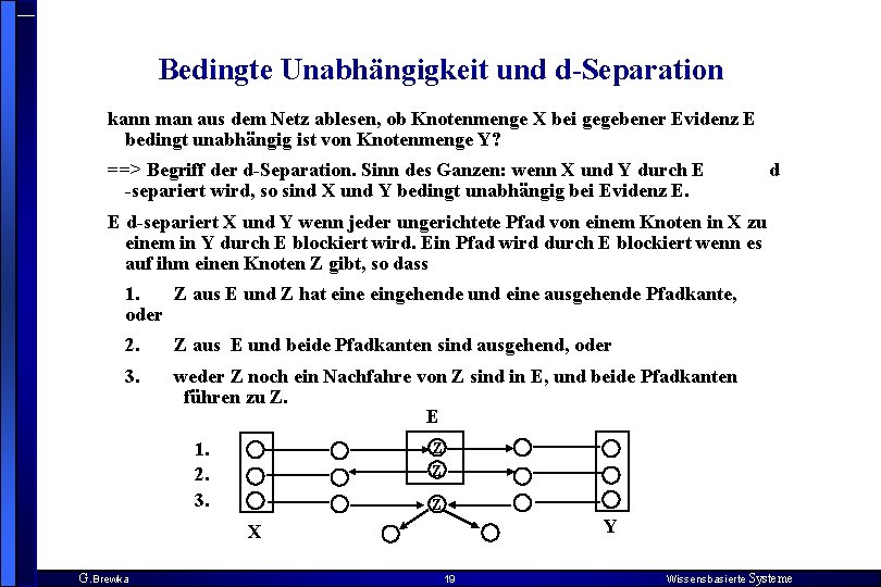 Bedingte Unabhängigkeit und d-Separation kann man aus dem Netz ablesen, ob Knotenmenge X bei
