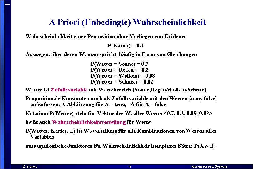 A Priori (Unbedingte) Wahrscheinlichkeit einer Proposition ohne Vorliegen von Evidenz: P(Karies) = 0. 1