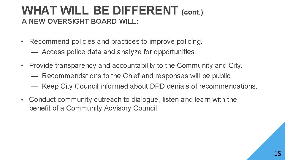 WHAT WILL BE DIFFERENT (cont. ) A NEW OVERSIGHT BOARD WILL: • Recommend policies