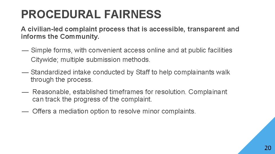 PROCEDURAL FAIRNESS A civilian-led complaint process that is accessible, transparent and informs the Community.