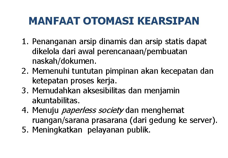 MANFAAT OTOMASI KEARSIPAN 1. Penanganan arsip dinamis dan arsip statis dapat dikelola dari awal