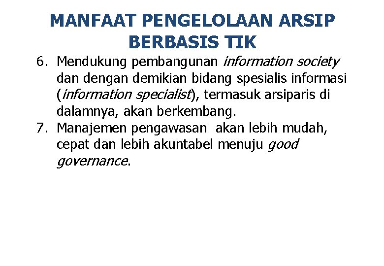 MANFAAT PENGELOLAAN ARSIP BERBASIS TIK 6. Mendukung pembangunan information society dan dengan demikian bidang