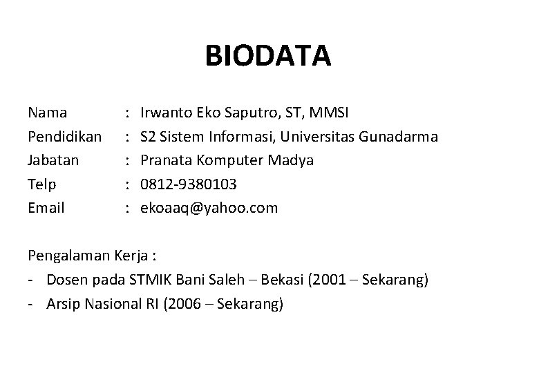 BIODATA Nama Pendidikan Jabatan Telp Email : : : Irwanto Eko Saputro, ST, MMSI