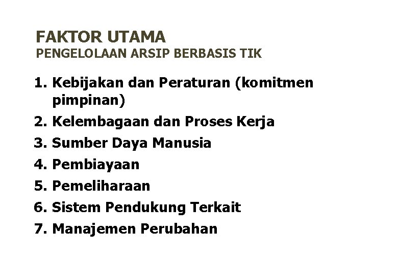 FAKTOR UTAMA PENGELOLAAN ARSIP BERBASIS TIK 1. Kebijakan dan Peraturan (komitmen pimpinan) 2. Kelembagaan