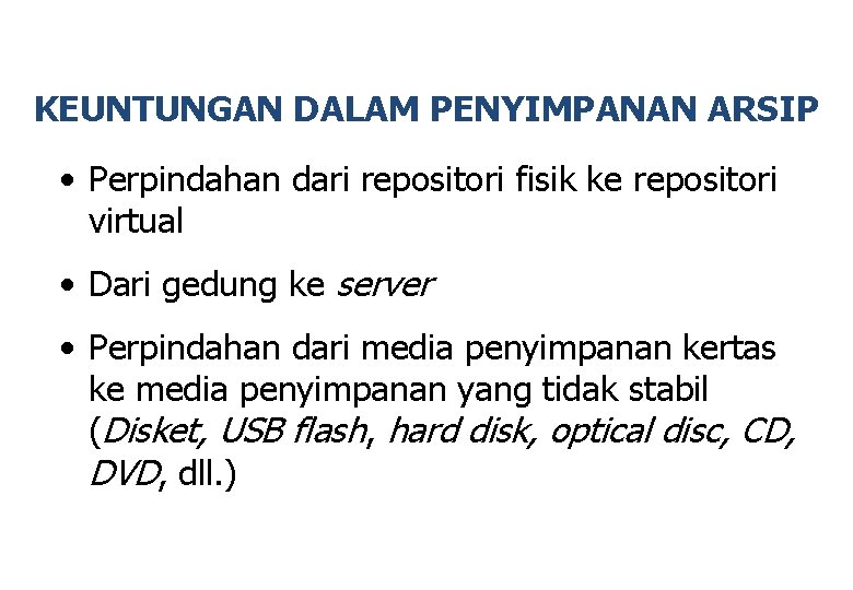 KEUNTUNGAN DALAM PENYIMPANAN ARSIP • Perpindahan dari repositori fisik ke repositori virtual • Dari