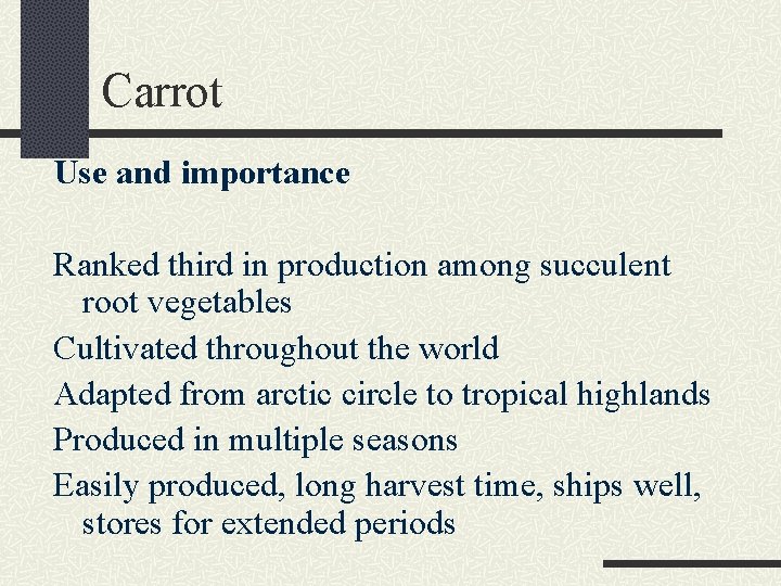 Carrot Use and importance Ranked third in production among succulent root vegetables Cultivated throughout