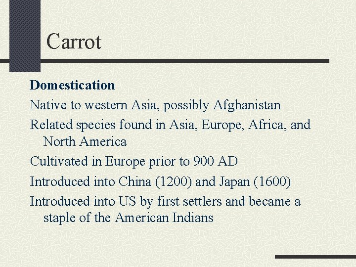 Carrot Domestication Native to western Asia, possibly Afghanistan Related species found in Asia, Europe,