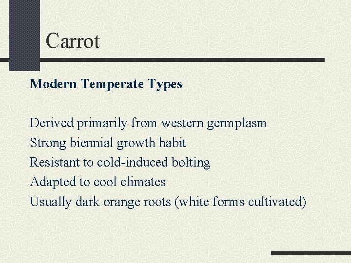 Carrot Modern Temperate Types Derived primarily from western germplasm Strong biennial growth habit Resistant