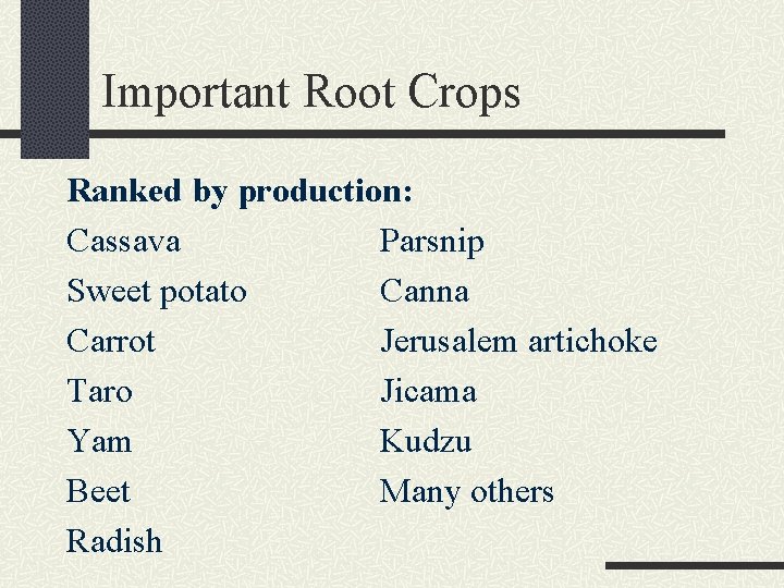 Important Root Crops Ranked by production: Cassava Parsnip Sweet potato Canna Carrot Jerusalem artichoke