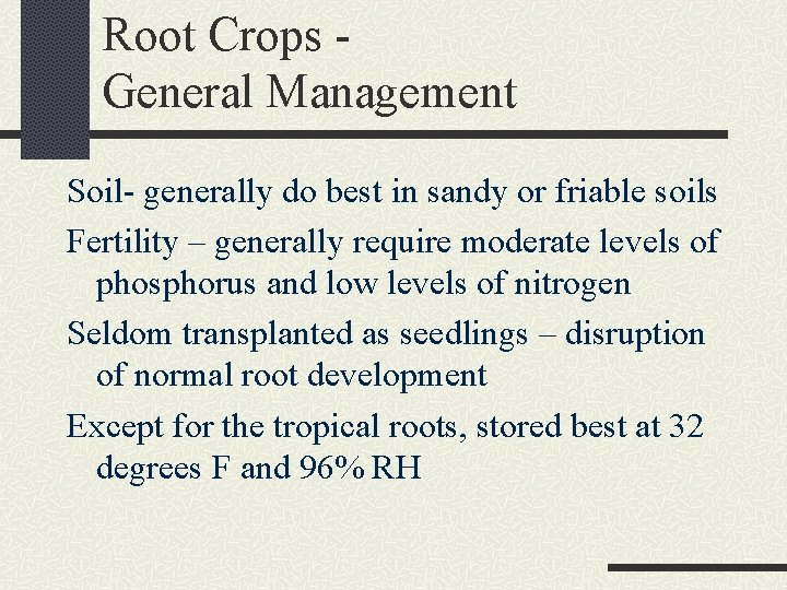 Root Crops General Management Soil- generally do best in sandy or friable soils Fertility