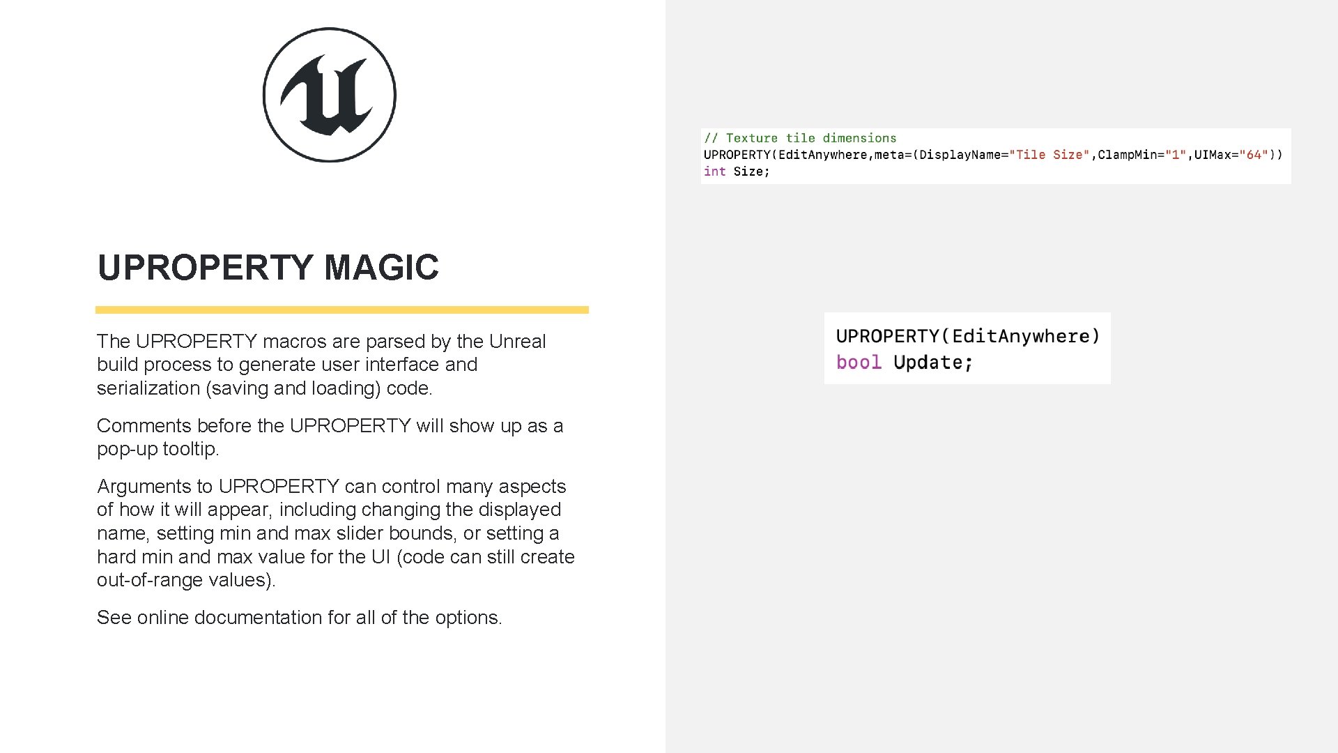 UPROPERTY MAGIC The UPROPERTY macros are parsed by the Unreal build process to generate