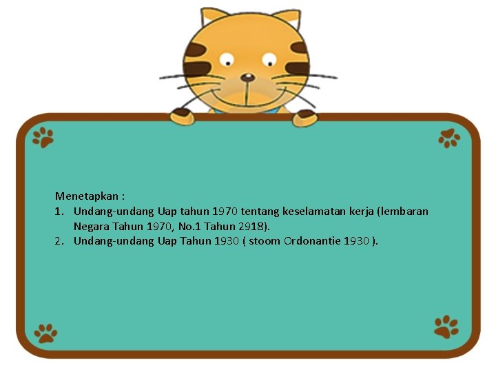 Menetapkan : 1. Undang-undang Uap tahun 1970 tentang keselamatan kerja (lembaran Negara Tahun 1970,