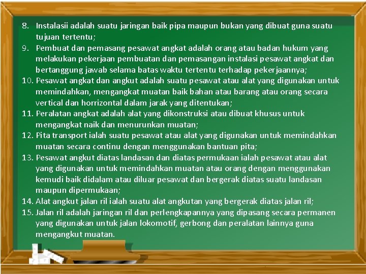 8. Instalasii adalah suatu jaringan baik pipa maupun bukan yang dibuat guna suatu tujuan