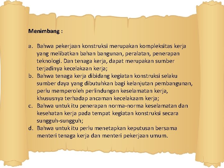 Menimbang : a. Bahwa pekerjaan konstruksi merupakan kompleksitas kerja yang melibatkan bahan bangunan, peralatan,