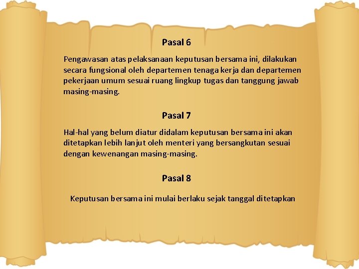 Pasal 6 Pengawasan atas pelaksanaan keputusan bersama ini, dilakukan secara fungsional oleh departemen tenaga