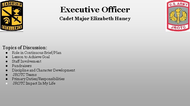 Executive Officer Cadet Major Elizabeth Haney Topics of Discussion: ● ● ● ● Role