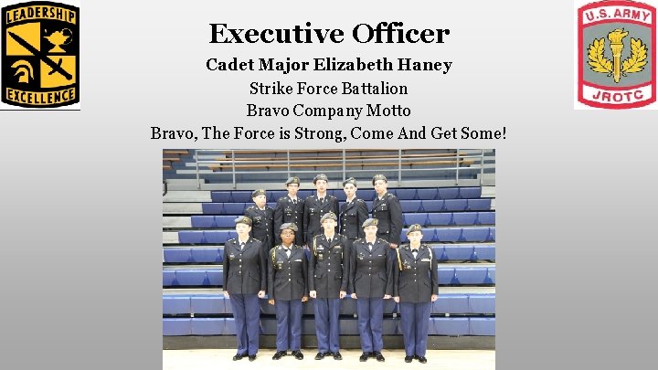 Executive Officer Cadet Major Elizabeth Haney Strike Force Battalion Bravo Company Motto Bravo, The