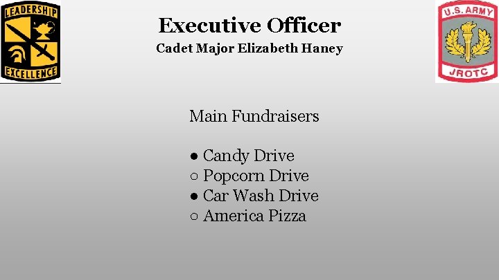 Executive Officer Cadet Major Elizabeth Haney Main Fundraisers ● Candy Drive ○ Popcorn Drive