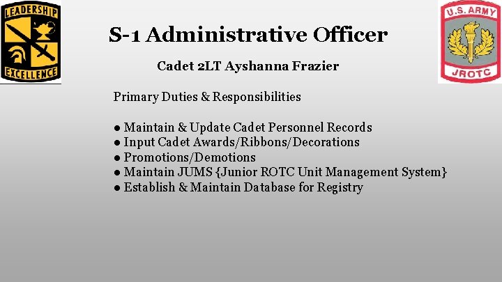 S-1 Administrative Officer Cadet 2 LT Ayshanna Frazier Primary Duties & Responsibilities ● Maintain