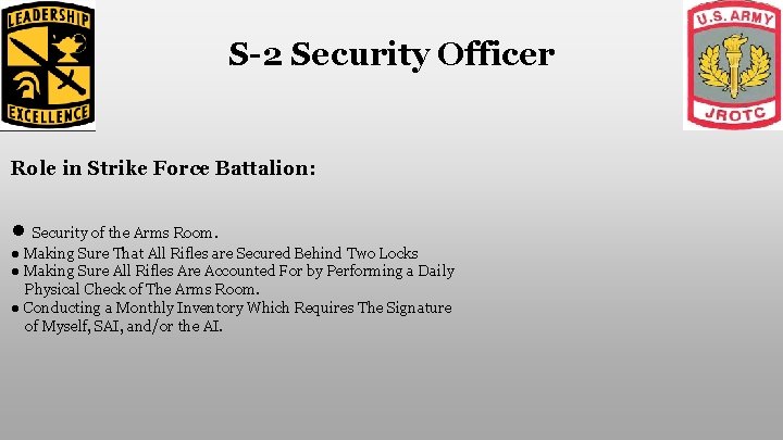 S-2 Security Officer Role in Strike Force Battalion: ● Security of the Arms Room.