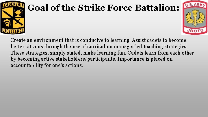 Goal of the Strike Force Battalion: Create an environment that is conducive to learning.