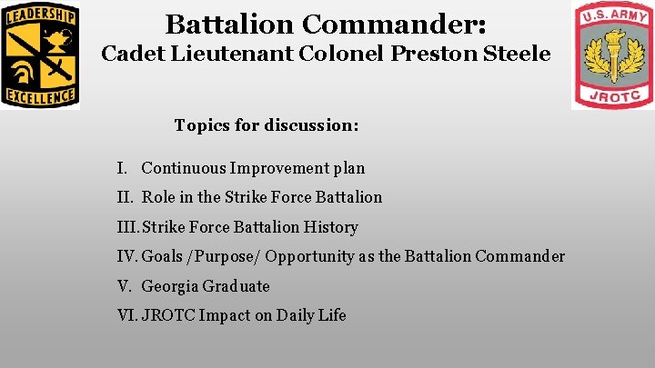 Battalion Commander: Cadet Lieutenant Colonel Preston Steele Topics for discussion: I. Continuous Improvement plan