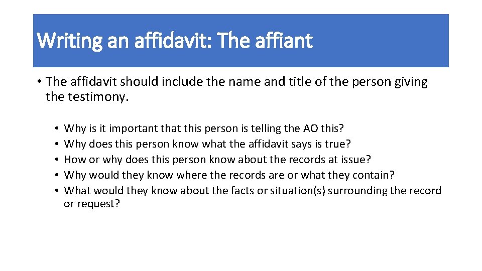 Writing an affidavit: The affiant • The affidavit should include the name and title
