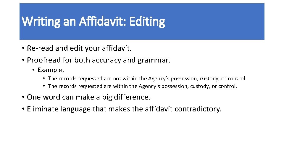 Writing an Affidavit: Editing • Re-read and edit your affidavit. • Proofread for both