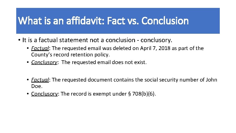 What is an affidavit: Fact vs. Conclusion • It is a factual statement not