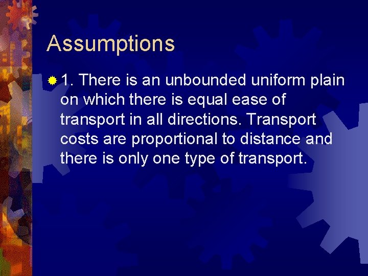 Assumptions ® 1. There is an unbounded uniform plain on which there is equal