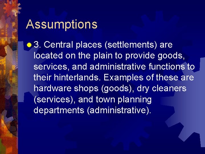 Assumptions ® 3. Central places (settlements) are located on the plain to provide goods,