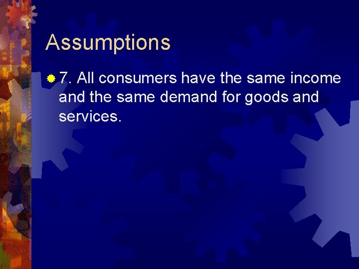 Assumptions ® 7. All consumers have the same income and the same demand for