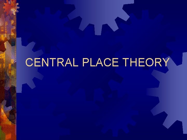 CENTRAL PLACE THEORY 