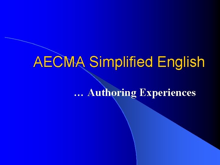 AECMA Simplified English … Authoring Experiences 