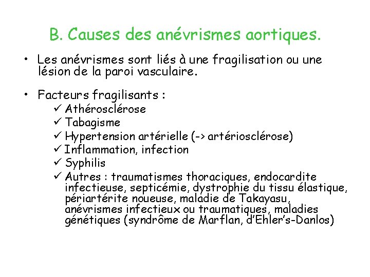 B. Causes des anévrismes aortiques. • Les anévrismes sont liés à une fragilisation ou
