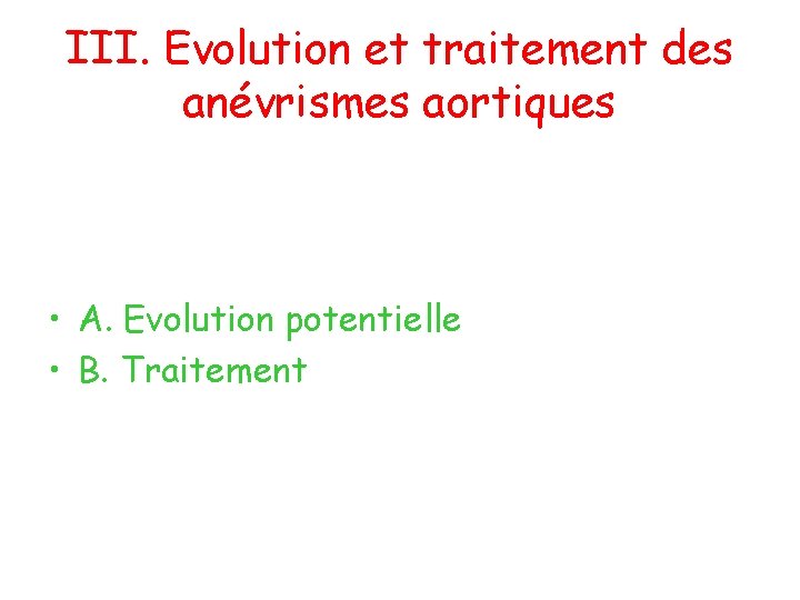 III. Evolution et traitement des anévrismes aortiques • A. Evolution potentielle • B. Traitement