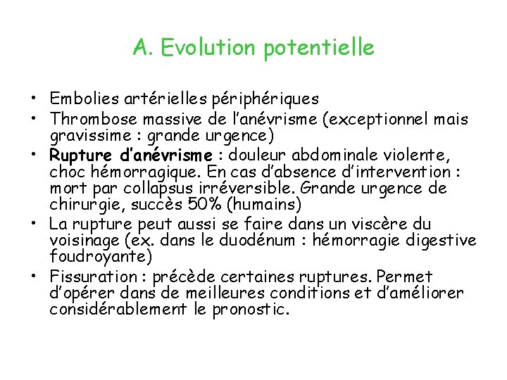 A. Evolution potentielle • Embolies artérielles périphériques • Thrombose massive de l’anévrisme (exceptionnel mais